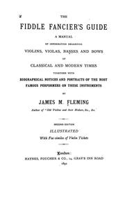 Cover of: The fiddle fancier's guide: a manual of information regarding violins, violas, basses and bows of classical and modern times, together with biographical notices and portraits of the most famous performers on these instruments