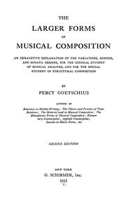 Cover of: The larger forms of musical composition: an exhaustive explanation of the variations, rondos, and sonata designs, for the general student of musical analysis, and for the special student of structural composition