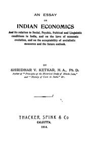 Cover of: An essay on Indian economics and its relation to social, psychic, political and linguistic conditions in India, and on the laws of economic evolution, and on the acceptability of socialistic measures and the future outlook