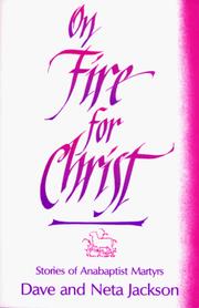 Cover of: On fire for Christ: stories of Anabaptist martyrs, retold from Martyrs mirror