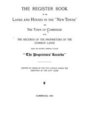 Cover of: The register book of the lands and houses in the "New towne" and the town of cambridge with the records of the proprietors of the common lands: being the records generally called "The proprietors' records"
