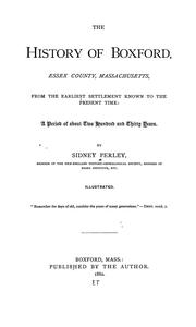 Cover of: The history of Boxford, Essex County, Massachusetts: from the earliest settlement known to the present time: a period of about two hundred and thirty years