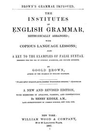 Cover of: Brown's grammar improved: The institutes of English grammar, methodically arranged; with copious language lessons; also a key to the examples of false syntax. Designed for the use of schools, academies, and private students