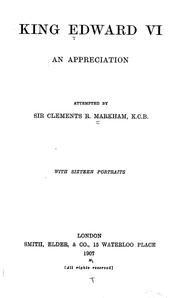 Cover of: King Edward VI, his life and character by Sir Clements R. Markham