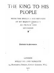 Cover of: The King to his people: being the speeches and messages of His Majesty George V as prince and sovereign