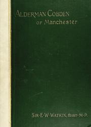 Cover of: Alderman Cobden of Manchester: Letters and reminiscences of Richard Cobden ...