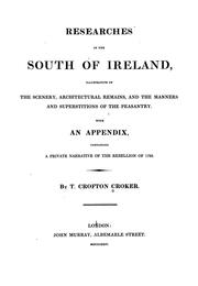 Cover of: Researches in the south of Ireland: illustrative of the scenery, architectural remains, and the manners and superstitions of the peasantry