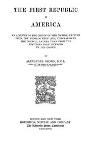 Cover of: The first republic in America: an account of the origin of this Nation, written from the records then (1624) concealed by the Council, rather than from the histories then licensed by the Crown