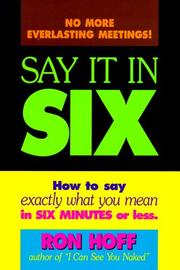 Cover of: Say it in six: how to say exactly what you mean in six minutes or less