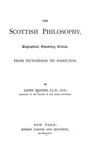 Cover of: The Scottish philosophy, biographical, expository, critical, from Hutcheson to Hamilton