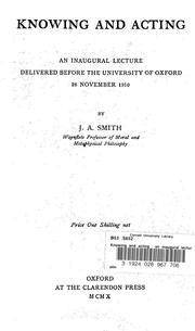 Cover of: Knowing and acting: an inaugural lecture delivered before the University of Oxford, 26 November, 1910
