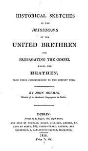 Cover of: Historical sketches of the missions of the United Brethren: for propagating the Gospel among the heathen, from their commencement to the present time.