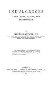 Cover of: Indulgences, their origin, nature, and development by Alexis Henri Marie Lépicier
