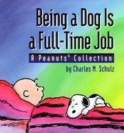 Cover of: Being a Dog Is a Full-Time Job by Charles M. Schulz