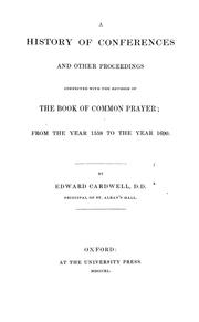 Cover of: A history of conferences and other proceedings connected with the revision of the Book of common prayer: from the year 1558 to the year 1690