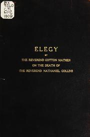 Cover of: Elegy by the Reverend Cotton Mather on the death of the Reverend Nathaniel Collins