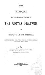 Cover of: The history of the church known as the Unitas Fratrum or the Unity of the Brethren: founded by the followers of John Hus, the Bohemian reformer and martyr