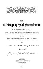 Cover of: The bibliography of Swinburne: a bibliographical list arranged in chronological order of the published writings in verse and prose of Algernon Charles Swinburne (1857-1884)
