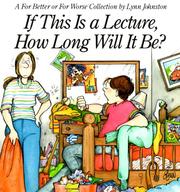 Cover of: If this is a lecture, how long will it be?: a For Better or for worse collection