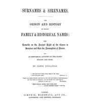 Cover of: Surnames & sirenames: The origin and history of certain family & historical names; with remarks on the ancient right of the crown to sanction and veto the assumption of names. And an historical account of the names Buggey and Bugg