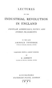 Lectures on the Industrial Revolution of the 18th Century in        England by Arnold Toynbee