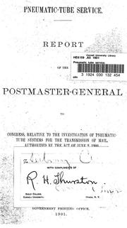 Cover of: Pneumatic tube service: Report of the Postmaster-general to Congress, relative to the investigation of pneumatic-tube systems for the transmission of mail, authorized by the act of June 2, 1900