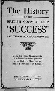 Cover of: The history of the British convict ship "Success" and its most notorious prisoners: compiled from governmental records and documents preserved in the British Museum and state departments in London. The darkest chapter of England's history