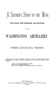 Cover of: A soldier's story of the war: including the marches and battles of the Washington artillery, and of other Louisiana troops ...