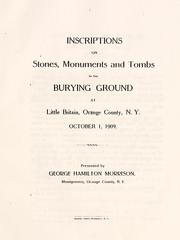 Cover of: Inscriptions on stones, monuments and tombs in the burying ground at Little Britain, Orange County, N.Y. October 1, 1909: presented by George Hamilton Morrison, Montgomery, Orange County, N.Y.