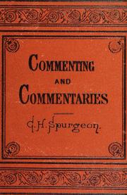 Cover of: Commenting and commentaries: lectures addressed to the students of the Pastor's College, Metropolitan Tabernacle, with a list of the best Biblical commentaries and expositions : also a lecture on eccentric preachers : with a complete list of all of Spurgeon's sermons, with the Scripture texts used