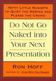 Cover of: Do not go naked into your next presentation: nifty little nuggets to quiet the nerves and please the crowd