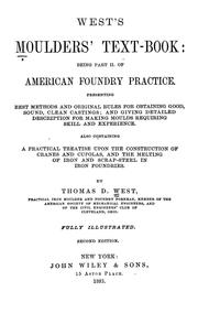 Cover of: West's Moulders' text-book: being part II of American foundry practice, presenting best methods and original rules for obtaining  good, sound, clean castings, and giving detailed description for making moulds requiring skill and experience : also containing a practical treatise upon the construction of cranes and cupolas, and the melting of iron and scrap-steel in iron foundries