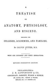 Cover of: A treatise on anatomy, physiology, and hygiene: designed for colleges, academies, and families