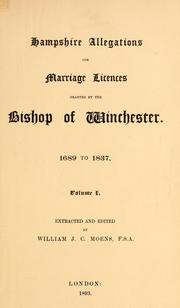 Hampshire allegations for marriage licences granted by the Bishop of Winchester.  1689 to 1837 by William John Charles Möens
