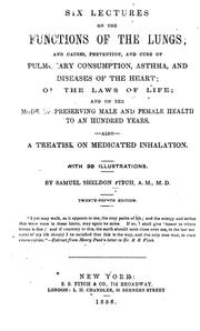 Cover of: Six lectures on the functions of the lungs; and causes, prevention, and cure of pulmonary consumption, asthma, and diseases of the heart: on the laws of life; and on the mode of preserving male and female health to an hundred years. Also, a treatise on medicated inhalation ...