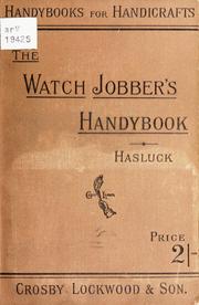 Cover of: The watch jobber's handybook: A practical manual on cleaning, repairing, & adjusting : embracing information on the tools, materials, appliances and processes employed in watchwork