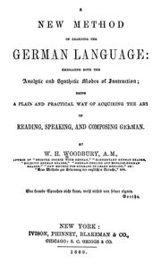 Cover of: A new method of learning the German language: embracing both the analytic and synthetic modes of instruction, being a plain and practical way of acquiring the art of reading, speaking, and composing German