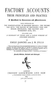 Cover of: Factory accounts, their principles and practice; a handbook for accountants and manufacturers with appendices on the nomenclature of machine details; the income tax acts; the rating of factories ; fire and boiler insurance; the factory and workshop acts, etc.; including also a glossary of terms and a large number of specimen rulings