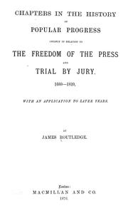 Cover of: Chapters in the history of popular progress: chiefly in relation to the freedom of the press and trial by jury. 1660-1820. With an application to later years