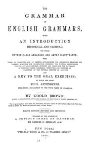 Cover of: The grammar of English grammars, with an introduction, historical and critical: the whole methodically arranged and amply illustrated ... and a key to the oral exercises : to which are added four appendixes, pertaining separately to the four parts of grammar
