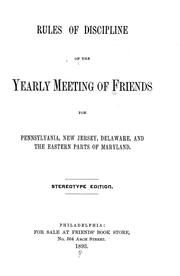 Cover of: Rules of discipline of the Yearly Meeting of Friends: for Pennsylvania, New Jersey, Delaware, and the eastern parts of Maryland