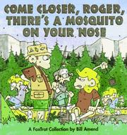 Cover of: Come closer, Roger, there's a mosquito on your nose: a FoxTrot collection