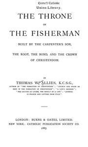 Cover of: The throne of the fisherman built by the carpenter's son, the root, the bond, and the crown of Christendom by T. W. Allies