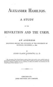 Cover of: Alexander Hamilton: a study of the Revolution and the Union, an address delivered before the students of the University of Michigan, December 10, 1880