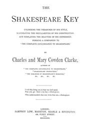 Cover of: The Shakespeare key: unlocking the treasures of his style, elucidating the peculiarities of his construction, and displaying the beauties of his expression; forming a companion to "The complete concordance to Shakespeare."