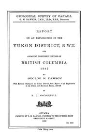 Cover of: Report on an exploration in the Yukon district, N.W.T., and adjacent northern portion of British Columbia, 1887