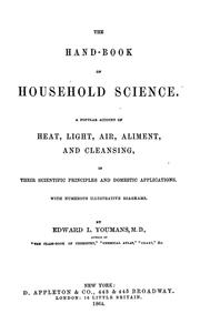 Cover of: The hand-book of household science: a popular account of heat, light, air, aliment, and cleansing, in their scientific principles and domestic applications. Adapted for academies, seminaries and schools