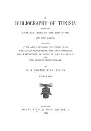 Cover of: A bibliography of Tunisia: from the earliest times to the end of 1888 (in two parts) : including Utica and Carthage, the Punic Wars, the Roman occupation, the Arab conquest, the expeditions of Louis IX and Charles V and the French Protectorate