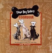 Cover of: Three dog bakery cookbook: over 50 recipes for all-natural, paw-lickin' treats for your dog