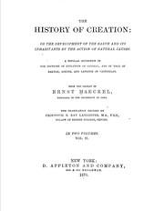Cover of: The history of creation: or, The development of the earth and its inhabitants by the action of natural causes. A popular exposition of the doctrine of evolution in general, and of that of Darwin, Goethe, and Lamarck in particular